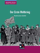 Buchners Kolleg. Themen Geschichte / Der Erste Weltkrieg - Thomas Ahbe, Stephan Kohser, Heike Krause-Leipoldt, Thomas Ott, Markus Reinbold, Reiner Schell, J&uuml;rgen Weber, Hartmann Wunderer