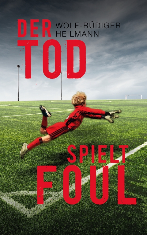 Der Tod spielt foul - Wolf-R&uuml;diger Heilmann