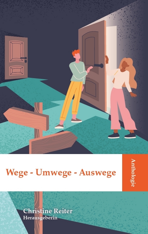 Anthologie Wege &ndash; Umwege &ndash; Auswege - Dr. Christine Reiter