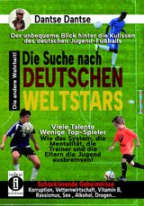 Die Suche nach deutschen Weltstars: Der unbequeme Blick hinter die Kulissen des deutschen Jugend-Fu&szlig;balls &ndash; viele Talente, wenige Top-Spieler - Dantse Dantse
