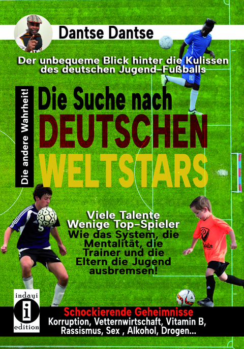 Die Suche nach deutschen Weltstars: Der unbequeme Blick hinter die Kulissen des deutschen Jugend-Fu&szlig;balls &ndash; viele Talente, wenige Top-Spieler - Dantse Dantse