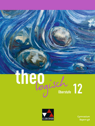 theologisch – Ausgabe Bayern Oberstufe / theologisch Bayern Oberstufe 12