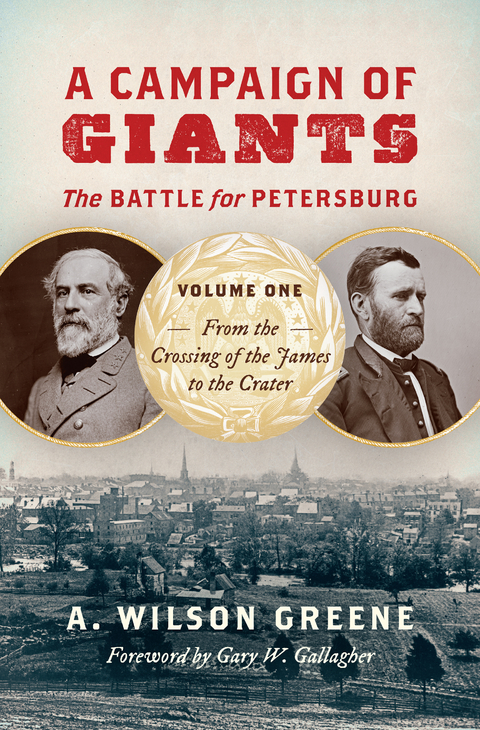 A Campaign of Giants--The Battle for Petersburg - A. Wilson Greene
