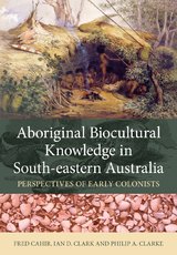 Aboriginal Biocultural Knowledge in South-eastern Australia - Fred Cahir, Ian D. Clark, Philip A. Clarke