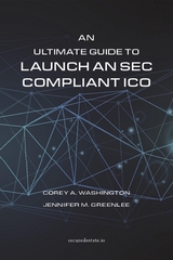 An Ultimate Guide to Launch An SEC Compliant ICO - Corey A. Washington, Jennifer M. Greenlee