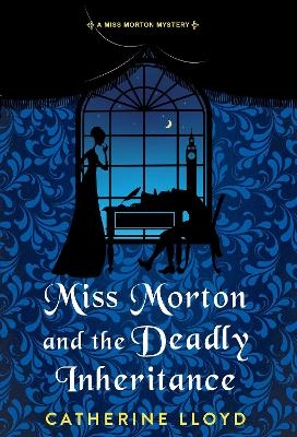 Miss Morton and the Deadly Inheritance - Catherine Lloyd