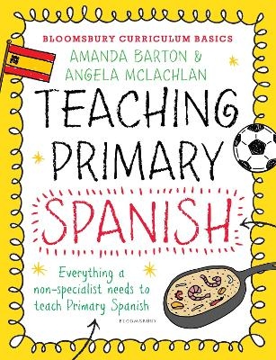 Bloomsbury Curriculum Basics: Teaching Primary Spanish - Dr. Amanda Barton, Angela McLachlan
