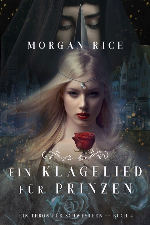 Ein Klagelied f&uuml;r die Prinzessin (Ein Thron f&uuml;r Schwestern &mdash; Buch Vier) - Morgan Rice