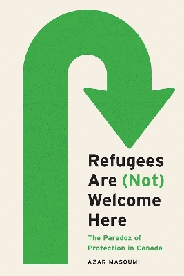 Refugees Are (not) Welcome Here - Azar Masoumi