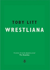Wrestliana -  Toby Litt