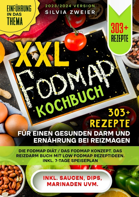 XXL FODMAP Kochbuch &ndash; 303+ Rezepte f&uuml;r einen gesunden Darm und Ern&auml;hrung bei Reizmagen - Silvia Zweier