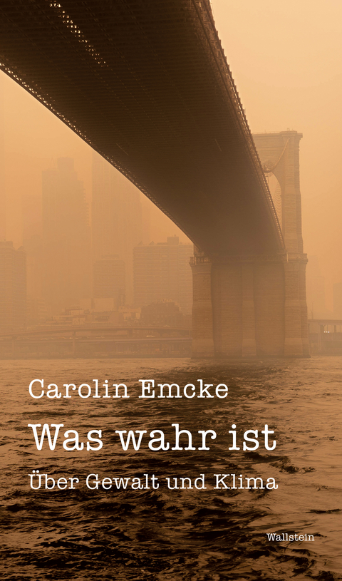 Was wahr ist - Carolin Emcke