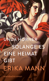 Solange es eine Heimat gibt. Erika Mann - Unda H&ouml;rner