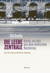 Die leere Zentrale. Berlin, ein Bild aus dem deutschen Nachkrieg - Till Greite
