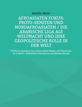 Afroasiaten Fokus: Proto-Semiten und Nordafroasiaten / Die Arabische Liga als Weltmacht und ihre geopolitische Rolle in der Welt