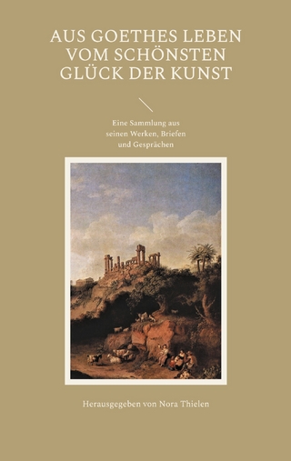 Aus Goethes Leben Vom schönsten Glück der Kunst