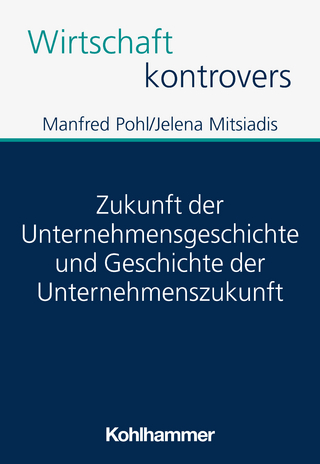 Zukunft der Unternehmensgeschichte und Geschichte der Unternehmenszukunft