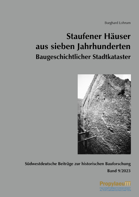 S&uuml;dwestdeutsche Beitr&auml;ge zur historischen Bauforschung / Staufener H&auml;user aus sieben Jahrhunderten Baugeschichtlicher Stadtkataster - Burghard Lohrum