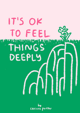 It's OK to Feel Things Deeply -  Carissa Potter