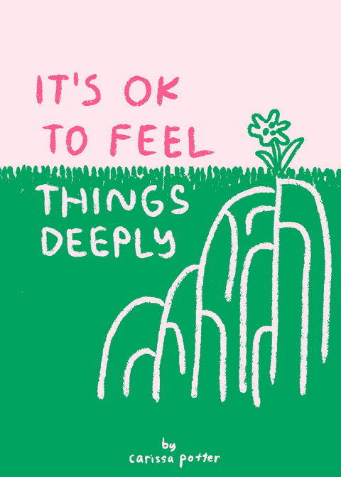 It's OK to Feel Things Deeply -  Carissa Potter