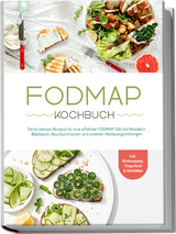 FODMAP Kochbuch: Die leckersten Rezepte f&uuml;r eine effektive FODMAP Di&auml;t bei Reizdarm, Bl&auml;hbauch, Bauchschmerzen und anderen Verdauungsst&ouml;rungen - inkl. Brotrezepten, Fingerfood & Getr&auml;nken - Christina Gr&auml;fe