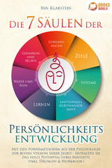 Die 7 S&auml;ulen der Pers&ouml;nlichkeitsentwicklung: Mit den Powermethoden aus der Psychologie zur besten Version Ihrer Selbst - Entfalten Sie das volle Potential Ihres Mindsets (inkl. &Uuml;bungen & Workbook) - Ben Klarstein