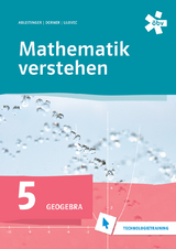 Mathematik verstehen 5. GeoGebra, Technologietraining - Ableitinger, Dr. Christoph; Dorner, Christian; Ulovec, Dr. Andreas