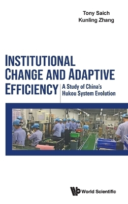 Institutional Change And Adaptive Efficiency: A Study Of China's Hukou System Evolution - Tony J Saich, Kunling Zhang