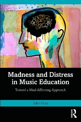 Madness and Distress in Music Education - Juliet Hess
