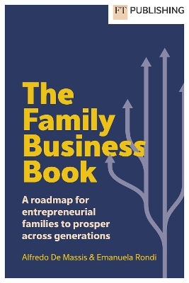 The Family Business Book: A roadmap for entrepreneurial families to prosper across generations - Alfredo De Massis, Emanuela Rondi