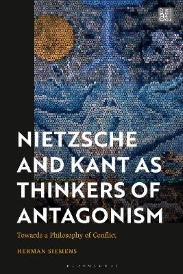 Nietzsche and Kant as Thinkers of Antagonism - Herman Siemens