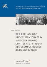 Der Arch&auml;ologe und Wissenschaftsmanager Ludwig Curtius (1874&ndash;1954) als exemplarischer Bildungsb&uuml;rger - Marius Hirschfeld