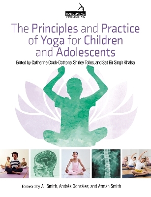 The Principles and Practice of Yoga for Children and Adolescents - Catherine Cook-Cottone, Shirley Telles, Sat Bir Khalsa