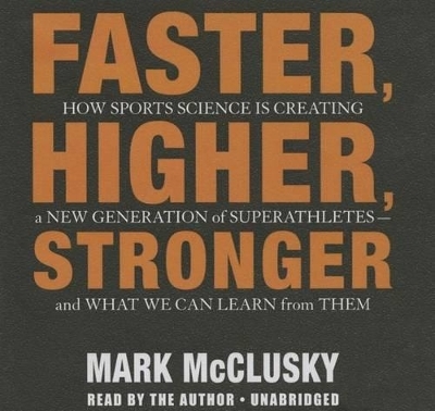 Faster, Higher, Stronger Lib/E - Mark McClusky