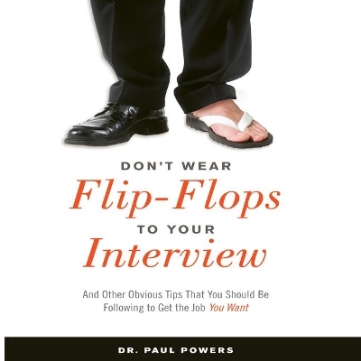 Don't Wear Flip-Flops to Your Interview Lib/E - Dr Paul Powers