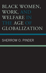 Black Women, Work, and Welfare in the Age of Globalization -  Sherrow O. Pinder