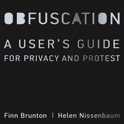 Obfuscation Lib/E - Finn Brunton, Professor Helen Nissenbaum