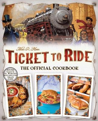 Ticket to Ride The Official Cookbook - Editors Of Ulysses Press
