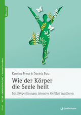 Wie der K&ouml;rper die Seele heilt - Karolina Friese, Daniela Botz