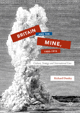 Britain and the Mine, 1900&ndash;1915 - Richard Dunley