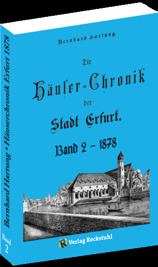 Die Häuser-Chronik der Stadt Erfurt 1878 - Band 2 von 2