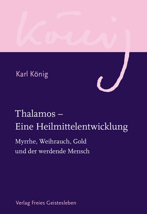 Thalamos &ndash; Eine Heilmittelentwicklung - Karl K&ouml;nig