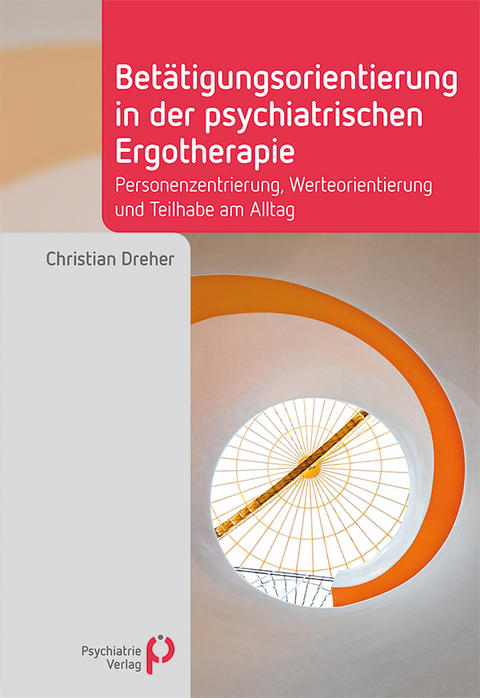 Bet&auml;tigungsorientierung in der psychiatrischen Ergotherapie - Christian Dreher