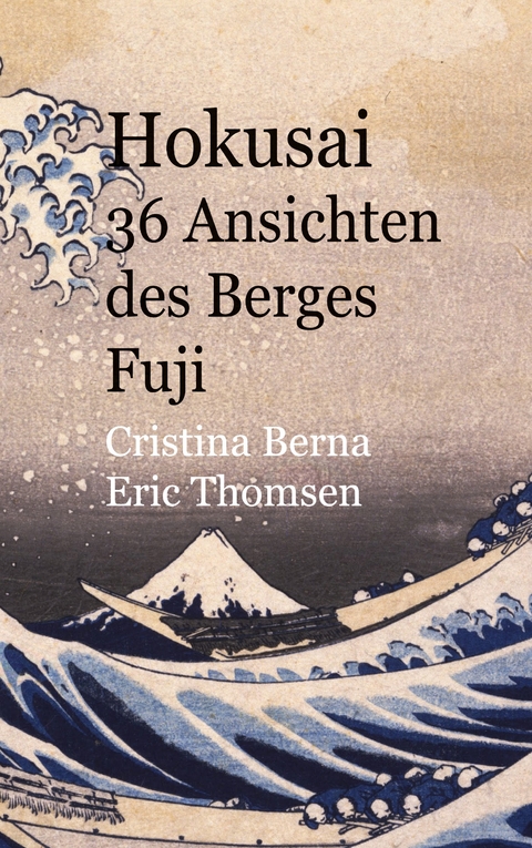 Hokusai 36 Ansichten des Berges Fuji - Cristina Berna, Eric Thomsen