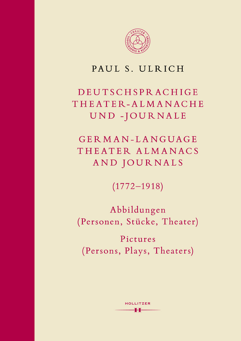 Deutschsprachige Theater-Almanache und -Journale: Abbildungen (Personen, St&uuml;cke, Theater) / German-language Theater Almanacs and Journals: Pictures (Persons, Plays, Theaters) (1772&ndash;1918) - Paul S. Ulrich