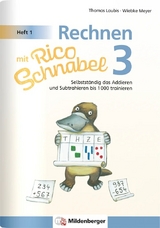 Rechnen mit Rico Schnabel Klasse 3, Heft 1 &ndash; Selbstst&auml;ndig das Addieren und Subtrahieren bis 1000 trainieren - Wiebke Meyer, Thomas Laubis