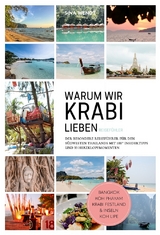 Thailand Reisef&uuml;hrer: Warum wir Krabi lieben &ndash; Der besondere Reisef&uuml;hler f&uuml;r den S&uuml;dwesten Thailands, Autorin: Sina Wendt, praktische Tipps & Routen, ideal f&uuml;r Reisende & Backpacker, farbig - Sina Wendt