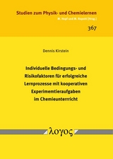 Individuelle Bedingungs- und Risikofaktoren f&uuml;r erfolgreiche Lernprozesse mit kooperativen Experimentieraufgaben im Chemieunterricht - Dennis Kirstein