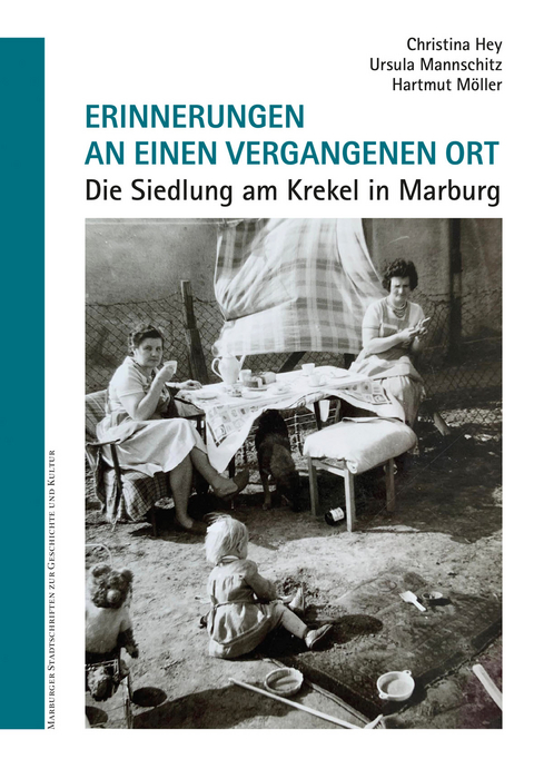 Erinnerungen an einen vergangenen Ort. Die Siedlung am Krekel in Marburg. - Christina Hey, Ursula Mannschitz, Hartmut M&ouml;ller