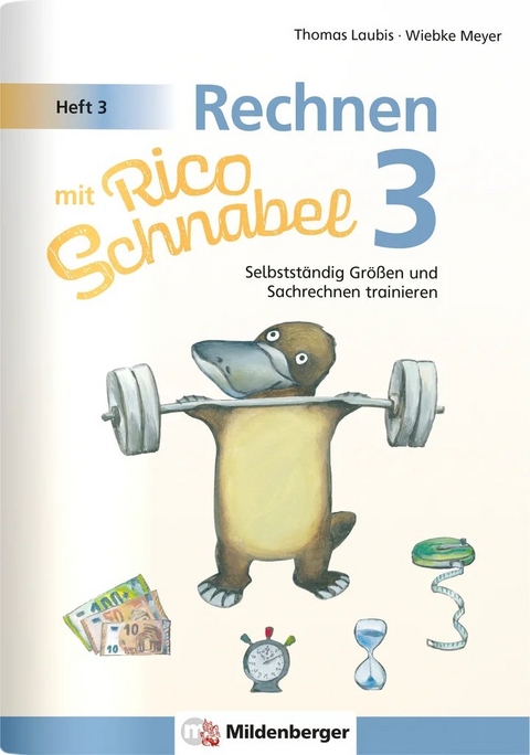 Rechnen mit Rico Schnabel Klasse 3, Heft 3 &ndash; Selbstst&auml;ndig Gr&ouml;&szlig;en und Sachrechnen trainieren - Wiebke Meyer, Thomas Laubis